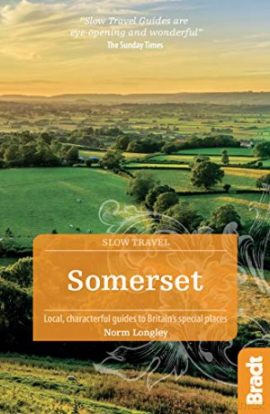 Somerset: Local, Characterful Guides to Britain's Special Places (Bradt Travel Guides (Slow Travel series)) - Norm Longley [KSIĄŻKA]