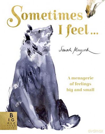 Sometimes I Feel...: A Menagerie of Feelings Big and Small - Sarah Maycock [KSIĄŻKA]