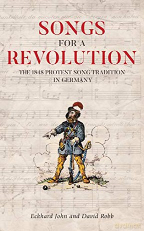 Songs for a Revolution: The 1848 Protest Song Tradition in Germany: VOLUME 221 (Studies in German Literature Linguistics and Culture) - Eckhard John [KSIĄŻKA]