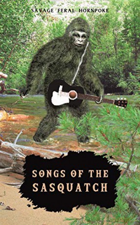 Songs of the Sasquatch - Savage Feral Hornpoke [KSIĄŻKA]