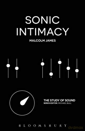 Sonic Intimacy: Reggae Sound Systems, Jungle Pirate Radio and Grime YouTube Music Videos (The Study of Sound) - Malcolm James [KSIĄŻKA]