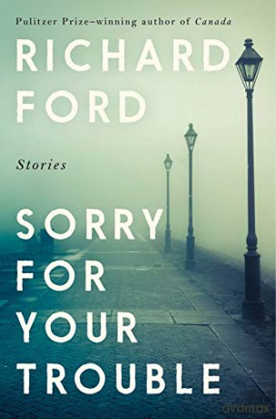 Sorry for Your Trouble: Stories - Richard Ford [KSIĄŻKA]