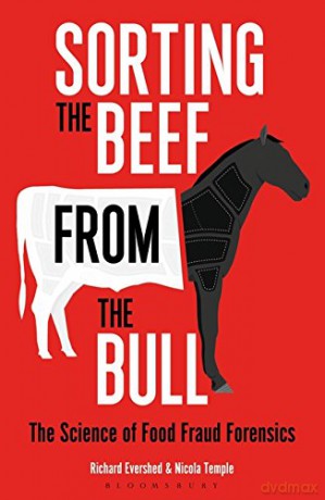 Sorting the Beef from the Bull: The Science of Food Fraud Forensics - Richard Evershed [KSIĄŻKA]