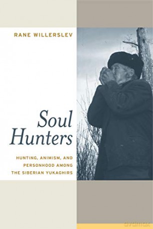 Soul Hunters: Hunting, Animism, and Personhood among the Siberian Yukaghirs - Rane Willerslev [KSIĄŻKA]