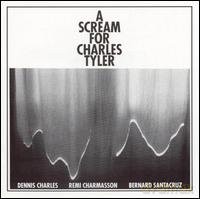 Dennis Charles, Remi Charmasson, Bernard Santacruz: A Scream for Charles Tyler [CD]