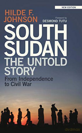 South Sudan: The Untold Story from Independence to Civil War - Hilde F Johnson [KSIĄŻKA]