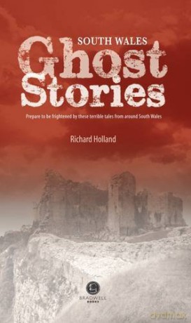 South Wales Ghost Stories: Shiver Your Way from Newport to Pembrokeshire - Richard Holland [KSIĄŻKA]
