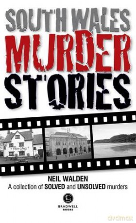 South Wales Murder Stories: Recalling the Events of Some of South Wales 2015: A Collection of Solved and Unsolved Murders - Neil Walden [KSIĄŻKA]