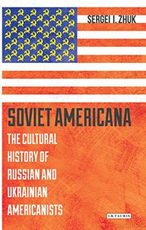 Soviet Americana: The Cultural History of Russian and Ukrainian Americanists (Library of Modern Russian History) - Sergei Zhuk [KSIĄŻKA]