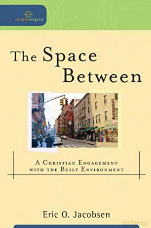 Space Between: A Christian Engagement With The Built Environment (Cultural Exegesis) - Eric O. Jacobsen [KSIĄŻKA]