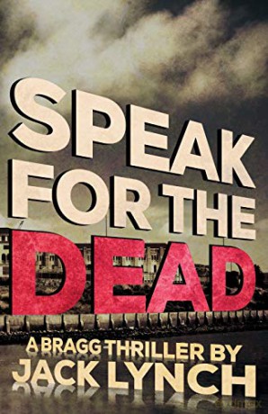 Speak for the Dead: A Bragg Thriller: 5 (Bragg Thriller Series) - Jack Lynch [KSIĄŻKA]
