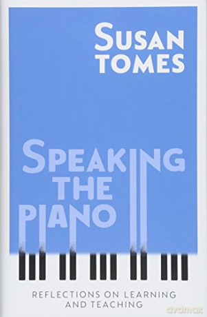 Speaking the Piano: Reflections on Learning and Teaching - Susan Tomes [KSIĄŻKA]