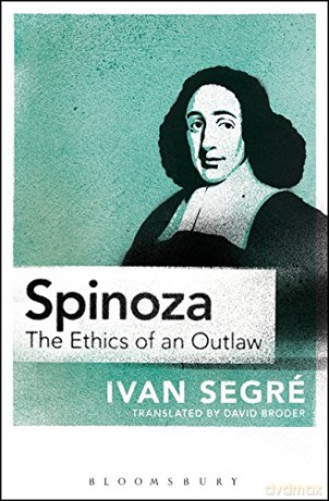 Spinoza: The Ethics of an Outlaw - Ivan Segre [KSIĄŻKA]
