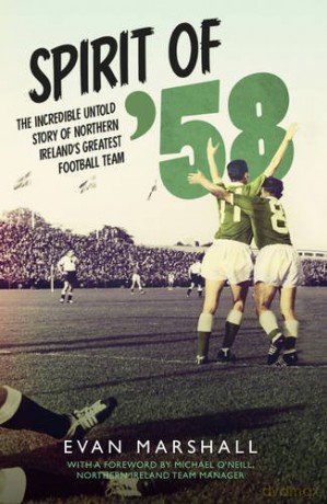 Spirit of '58: The Incredible Untold Story of Northern Ireland's Greatest Football Team - Evan Marshall [KSIĄŻKA]