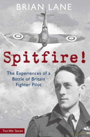Spitfire!: The Experiences of a Battle of Britain Fighter Pilot - Brian Lane [KSIĄŻKA]