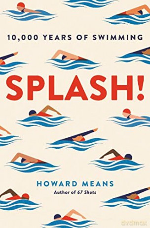 Splash!: 10,000 Years of Swimming - Howard Means [KSIĄŻKA]