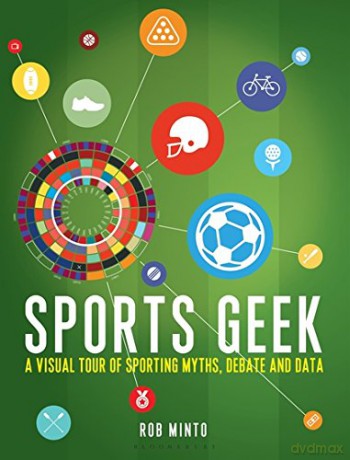 Sports Geek: A visual tour of sporting myths, debate and data - Rob Minto [KSIĄŻKA]