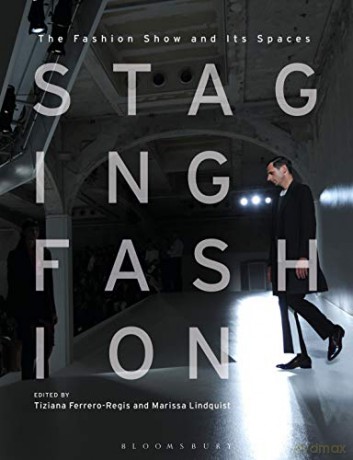 Staging Fashion: The Fashion Show and Its Spaces - Tiziana Ferrero-Regis [KSIĄŻKA]