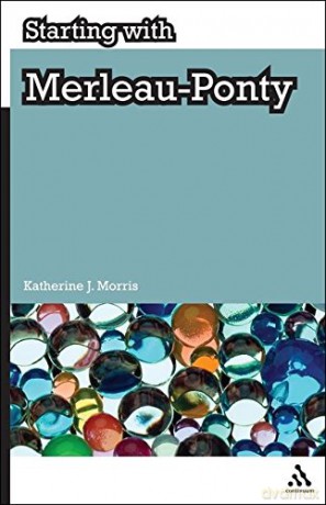 Starting with Merleau-Ponty - Katherine J. Morris [KSIĄŻKA]