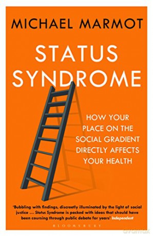 Status Syndrome: How Your Place on the Social Gradient Directly Affects Your Health - Michael Marmot [KSIĄŻKA]