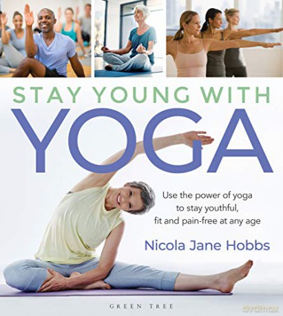 Stay Young With Yoga: Use the power of yoga to stay youthful, fit and pain-free at any age - Nicola Jane Hobbs [KSIĄŻKA]