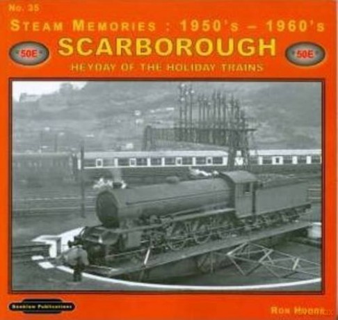 Steam Memories 1950's-1960's Scarborough: No. 35: Heyday of the Holiday Trains - Ron Hodge [KSIĄŻKA]