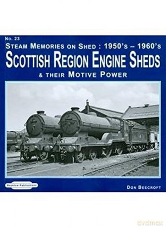Steam Memories on Shed: Scottish Region Engine Sheds: 23: And Their Motive Power 1950's-1960's - Don Beecroft [KSIĄŻKA]