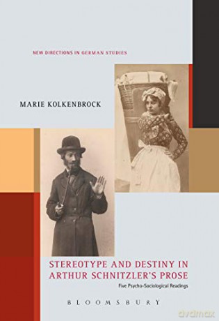 Stereotype and Destiny in Arthur Schnitzler's Prose: Five Psycho-Sociological Readings (New Directions in German Studies) - Dr Marie Kolkenbrock [KSIĄŻKA]