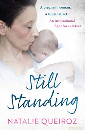 Still Standing: A Pregnant Woman. A brutal attack. An inspirational fight for survival. - Natalie Queiroz [KSIĄŻKA]