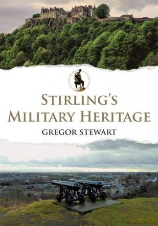Stirling's Military Heritage - Gregor Stewart [KSIĄŻKA]
