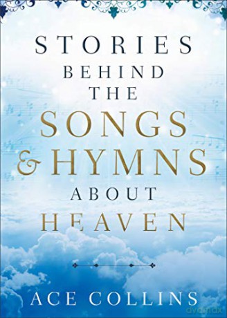 Stories Behind the Songs and Hymns about Heaven - Ace Collins [KSIĄŻKA]