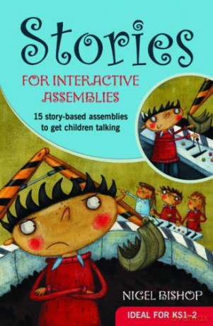 Stories for Interactive Assemblies: 15 story-based assemblies to get children talking - Nigel Bishop [KSIĄŻKA]