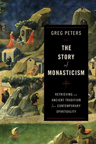 Story of Monasticism: Retrieving an Ancient Tradition for Contemporary Spirituality - Greg Peters [KSIĄŻKA]