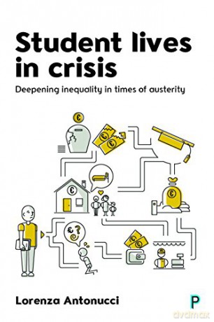 Student lives in crisis: Deepening Inequality in Times of Austerity - Lorenza Antonucci [KSIĄŻKA]