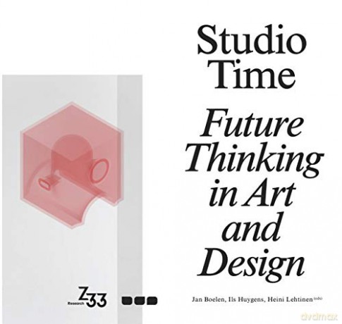 Studio Time: Future Fictions in Art and Design - Jan Boelen (editor) [KSIĄŻKA]