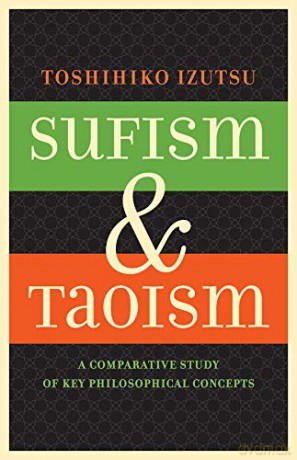 Sufism and Taoism: A Comparative Study of Key Philosophical Concepts - Toshihiko Izutsu [KSIĄŻKA]