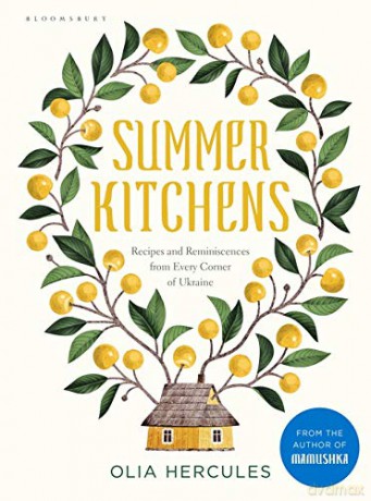 Summer Kitchens: Recipes and Reminiscences from Every Corner of Ukraine - Olia Hercules [KSIĄŻKA]