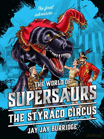 Supersaurs 6: The Styraco Circus - Jay Jay Burridge [KSIĄŻKA]