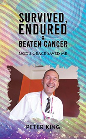 Survived, Endured and Beaten Cancer:God s Grace Saved Me - Peter King [KSIĄŻKA]