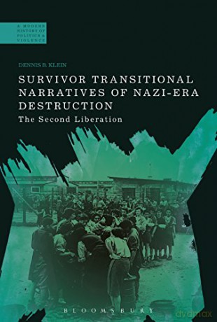 Survivor Transitional Narratives of Nazi-Era Destruction: The Second Liberation (A Modern History of Politics and Violence) - Dennis B. Klein [KSIĄŻKA]