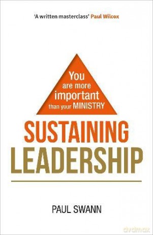 Sustaining Leadership: You are more important than your ministry - Paul Swann [KSIĄŻKA]