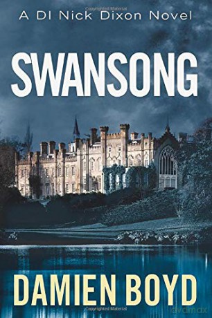 Swansong: 4 (DI Nick Dixon Crime) - Damien Boyd [KSIĄŻKA]