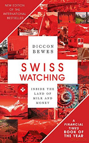 Swiss Watching: Inside the Land of Milk and Money - Diccon Bewes [KSIĄŻKA]
