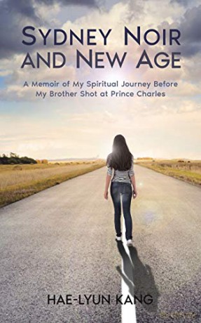 Sydney Noir and New Age: A Memoir of My Spiritual Journey Before My Brother Shot at Prince Charles - Hae-Lyun Kang [KSIĄŻKA]