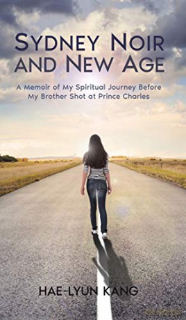 Sydney Noir and New Age: A Memoir of My Spiritual Journey Before My Brother Shot at Prince Charles - Hae-Lyun Kang [KSIĄŻKA]