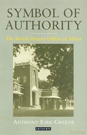 Symbol of Authority: The British District Officer in Africa - Anthony Kirk-Greene [KSIĄŻKA]