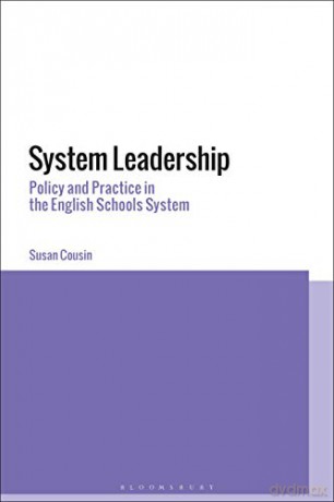 System Leadership: Policy and Practice in the English Schools System - Dr Susan Cousin [KSIĄŻKA]
