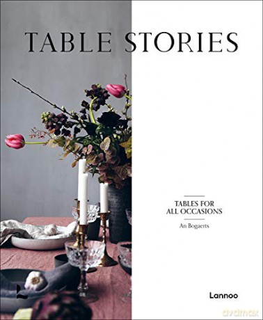 Table Stories: Tables for All Occasions - An Bogaerts [KSIĄŻKA]