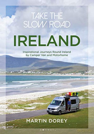 Take the Slow Road: Ireland: Inspirational Journeys Round Ireland by Camper Van and Motorhome - Martin Dorey [KSIĄŻKA]