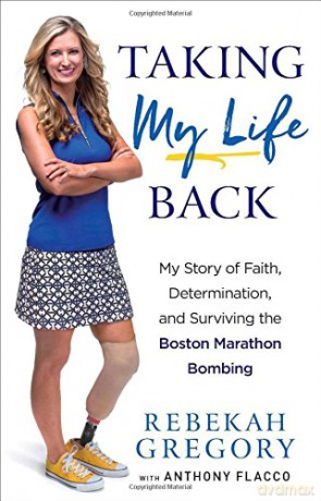 Taking My Life Back: My Story of Faith, Determination, and Surviving the Boston Marathon Bombing - Rebekah Gregory [KSIĄŻKA]